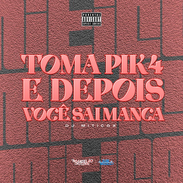 Toma Pik4, e Depois Voce Sai Manca