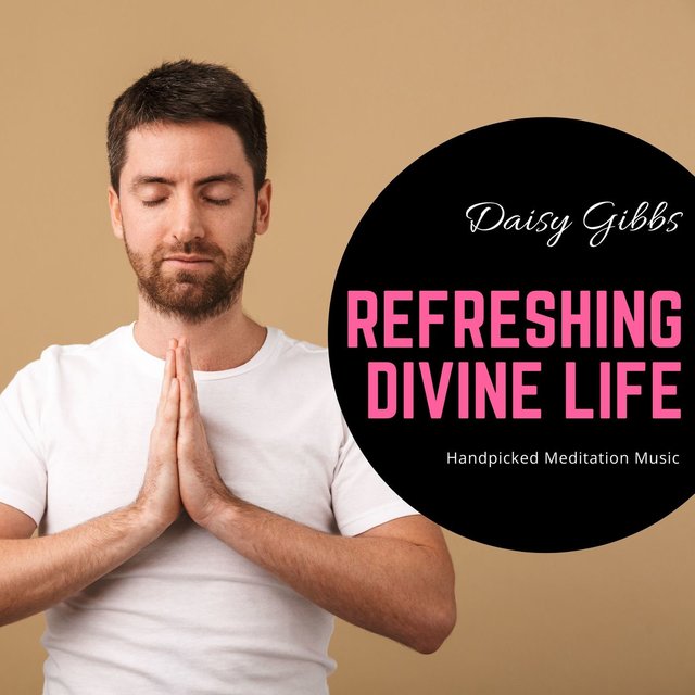 Refreshing Divine Life - Handpicked Meditation Music