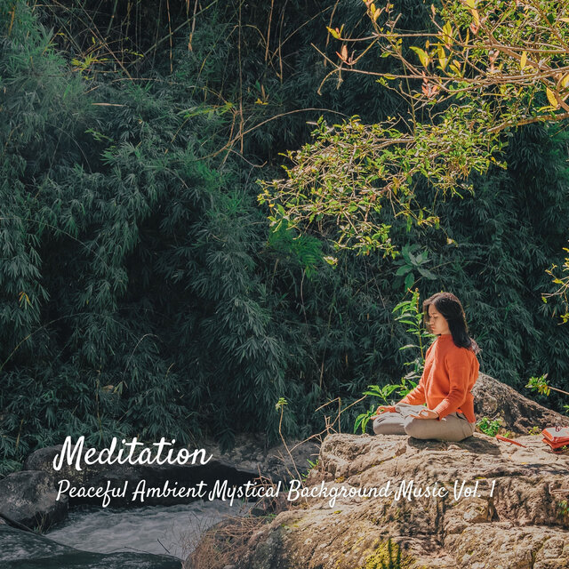 Meditation: Peaceful Ambient Mystical Background Music Vol. 1