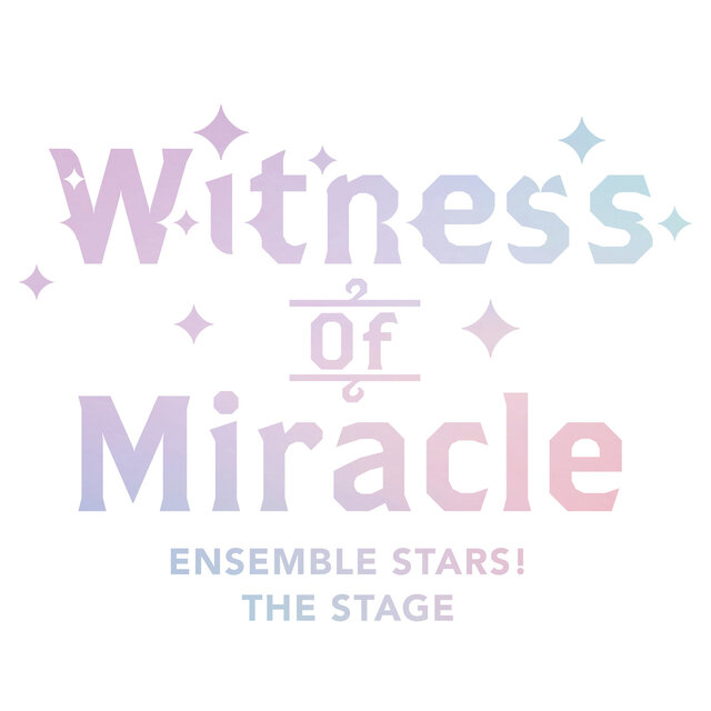 『あんさんぶるスターズ！THE STAGE』-Witness of Miracle-