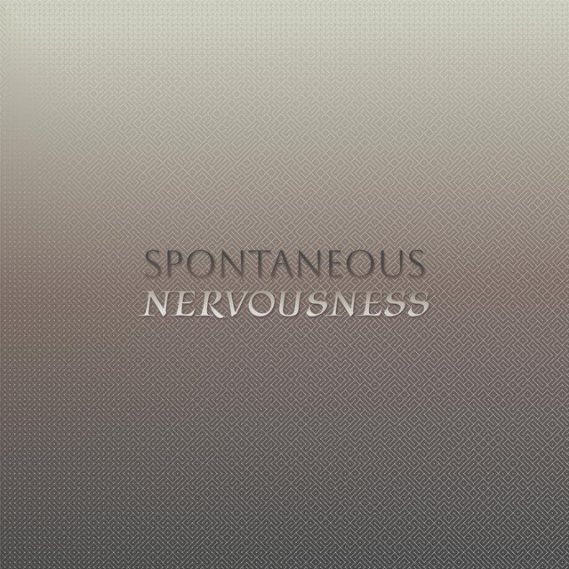 Spontaneous Nervousness