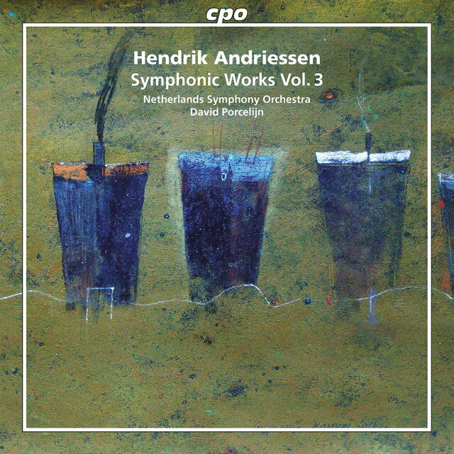 Hendrik Andriessen: Symphonic Works, Vol. 3