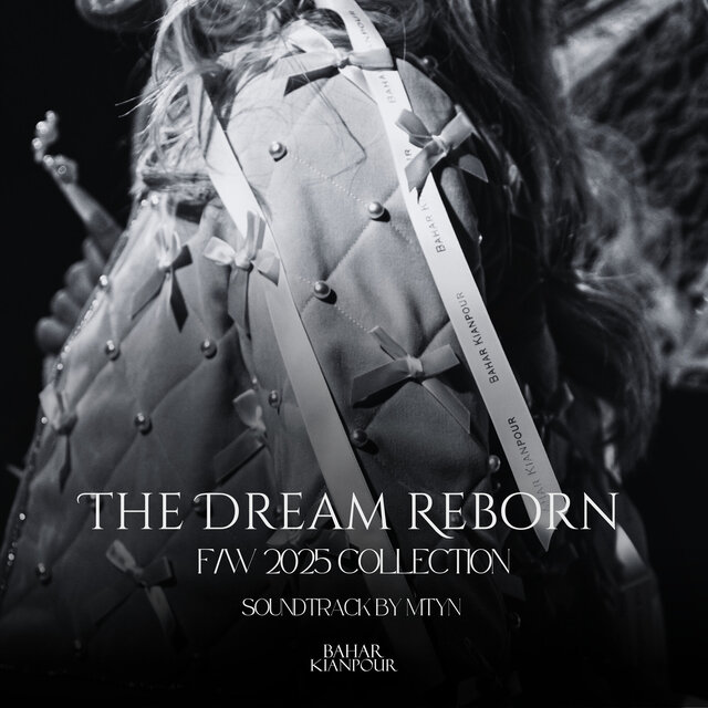 The Dream Reborn (Bahar Kianpour F/W 2025 Collection)