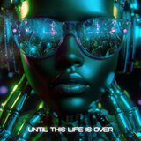 Until This Life Is Over