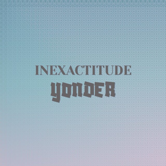 Inexactitude Yonder