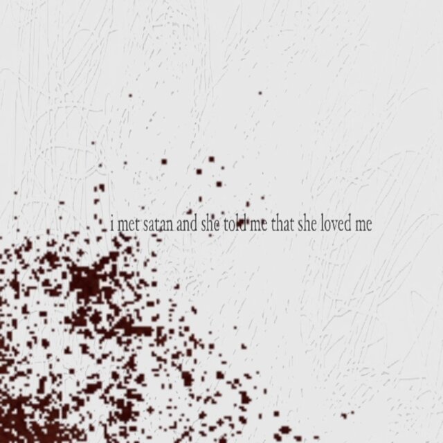 I Met Satan And She Told Me That She Loved Me