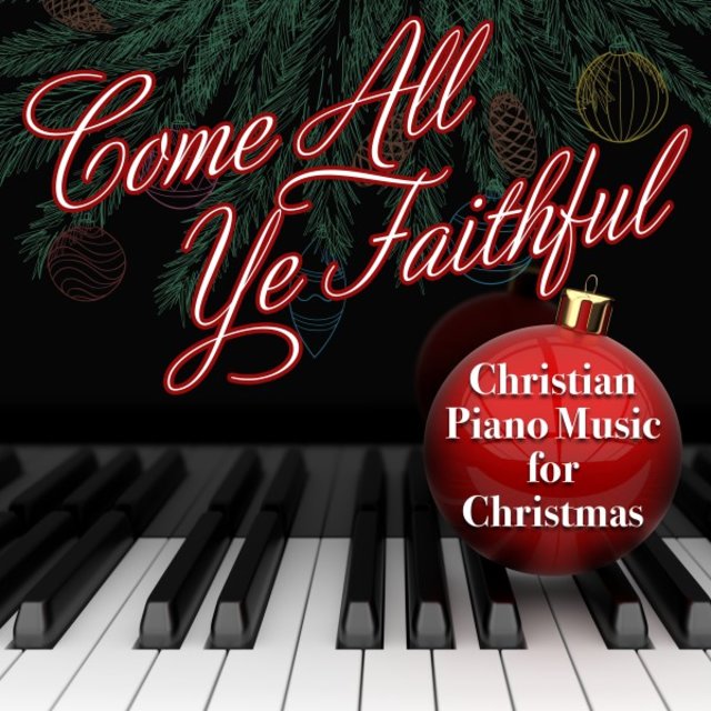 Come All Ye Faithful - Christian Piano Music for Christmas