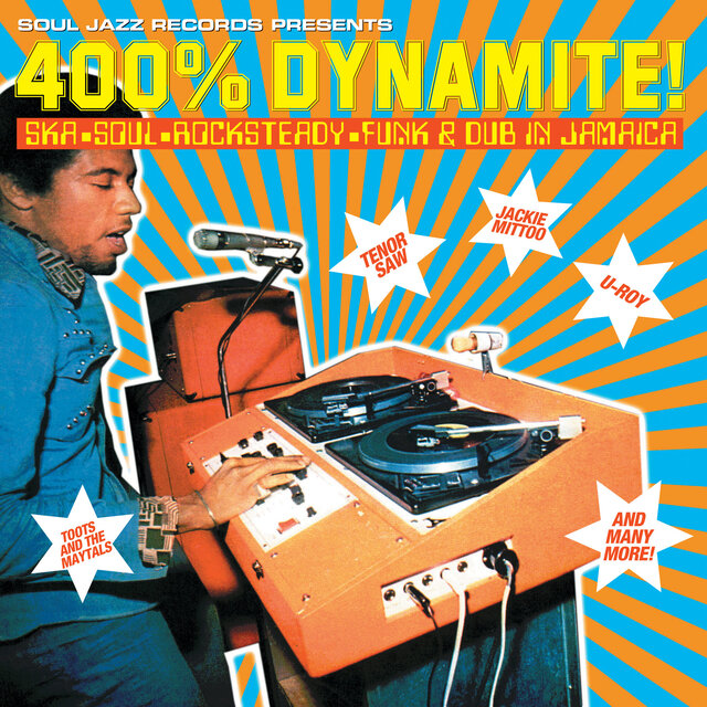 Soul Jazz Records presents 400% DYNAMITE! Ska, Soul, Rocksteady, Funk and Dub in Jamaica
