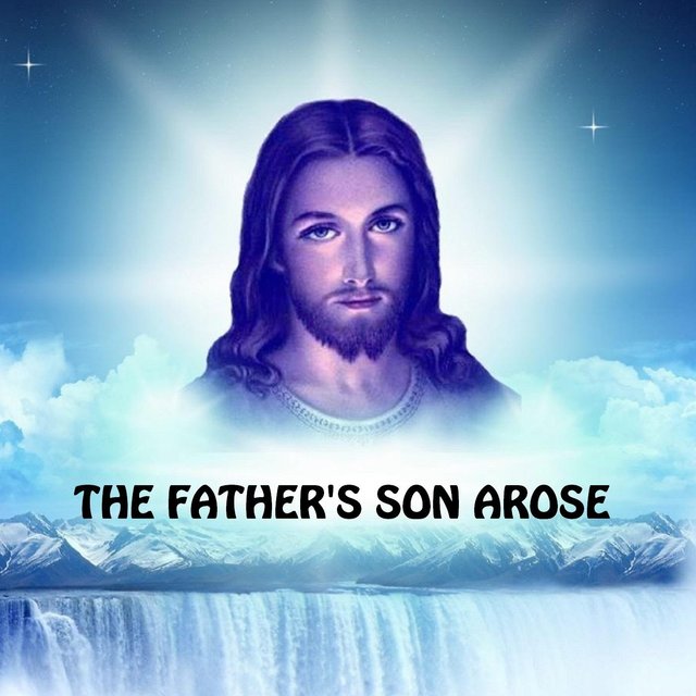 The Father's Son Arose