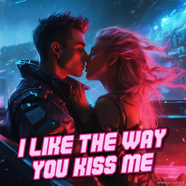 i like the way you kiss me
