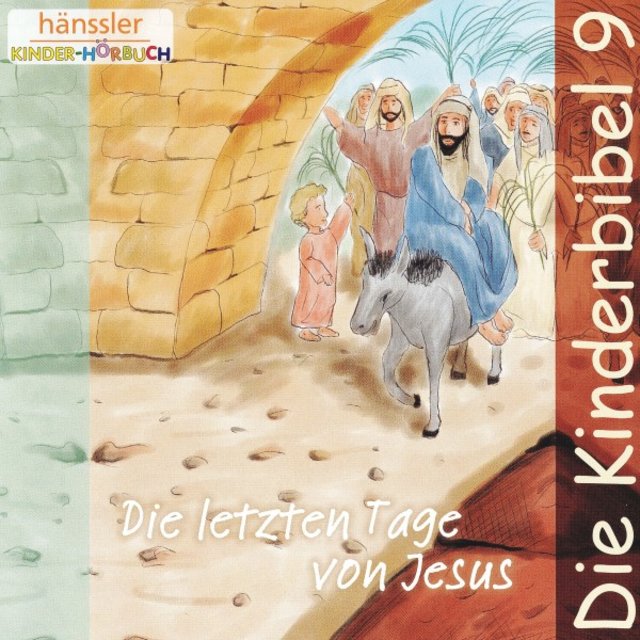 Die letzten Tage von Jesus (Die Kinderbibel - Teil 9)