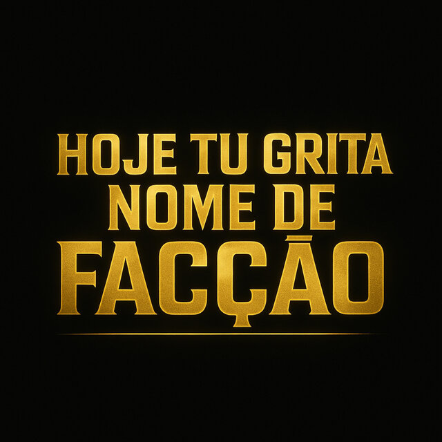 Hoje Tu Grita Nome de Facçao