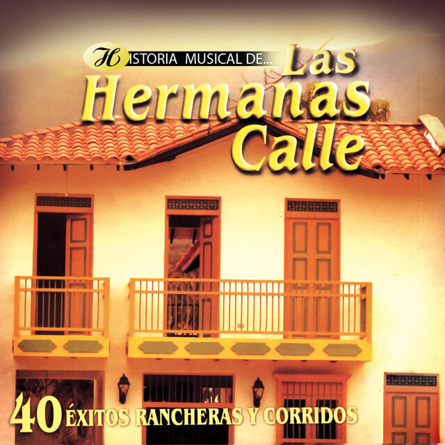 Historia Musical de las Hermanas Calle: 40 Éxitos Rancheras y Corridos