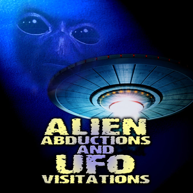 Alien Abductions and Ufo Visitations