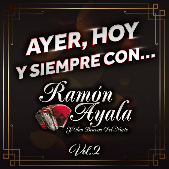 Ayer, Hoy Y Siempre Con… Ramón Ayala Y Sus Bravos Del Norte Vol. 2