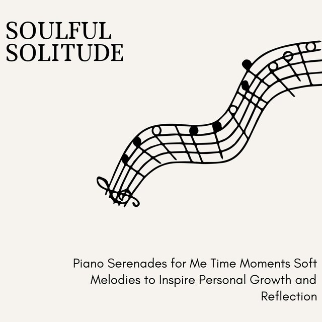 Soulful Solitude - Piano Serenades for Me Time Moments Soft Melodies to Inspire Personal Growth and Reflection