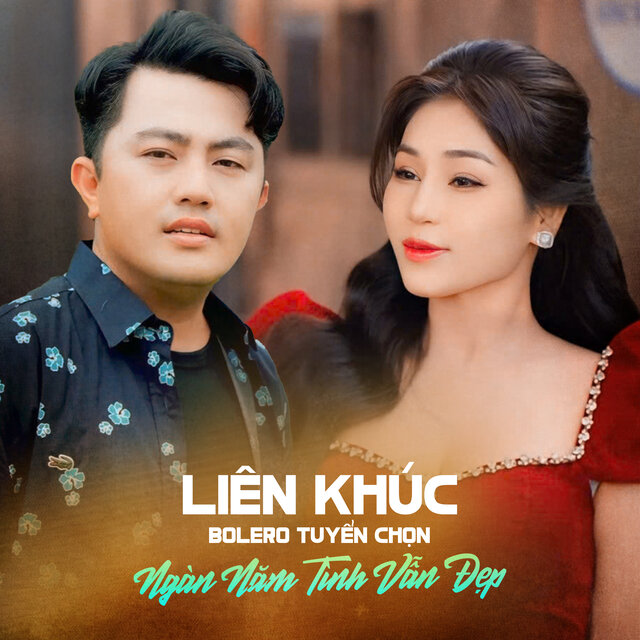 Liên Khúc Bolero Tuyển Chọn / Ngàn Năm Tình Vẫn Đẹp