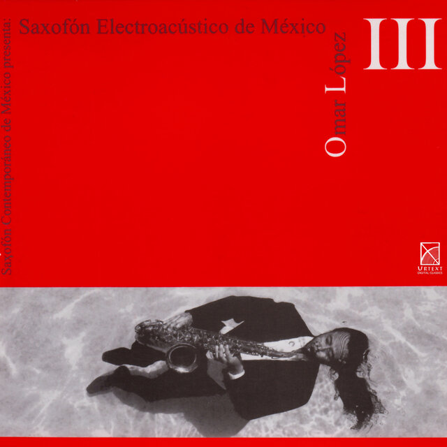 Saxofón Contemporáneo de México presenta: Saxofón Electroacústico de México, Vol. 3 (Omar Lopez)