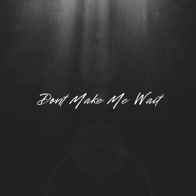 Dont Make Me Wait