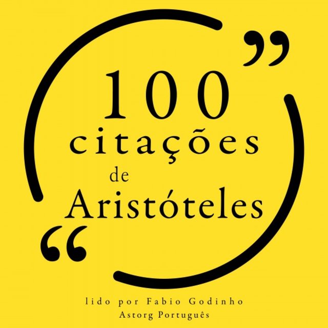 100 Citações de Aristóteles (Recolha as 100 Citações de)