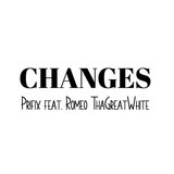 Changes (feat. Romeo ThaGreatWhite)