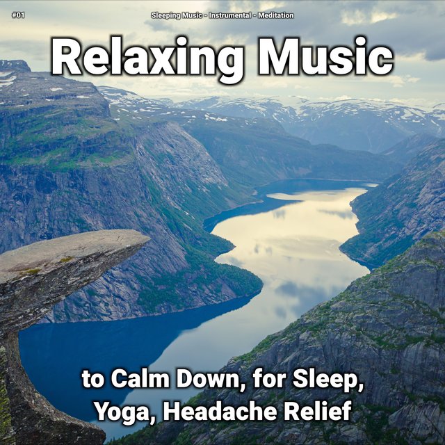01 Relaxing Music to Calm Down, for Sleep, Yoga, Headache Relief by