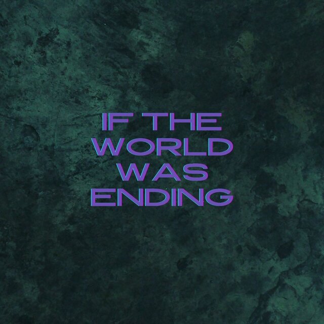 If The World Was Ending