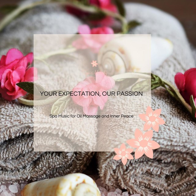 Your Expectation, Our Passion - Spa Music For Oil Massage And Inner Peace
