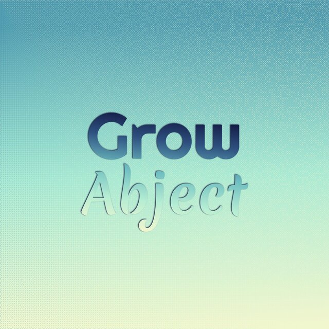 Grow Abject