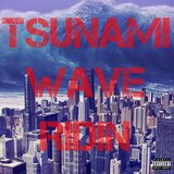 TSUNAMI WAVE RIDIN