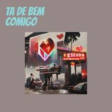 TA DE BEM COMIGO
