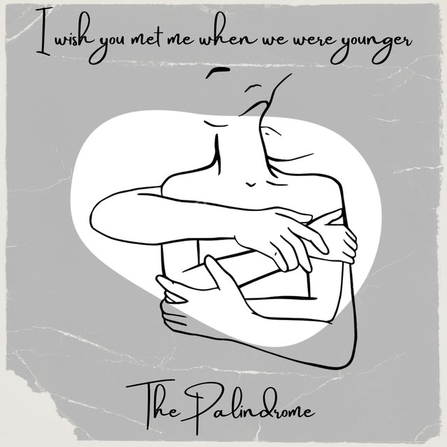 I wish you met me when we were younger