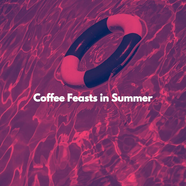 Coffee Feasts in Summer