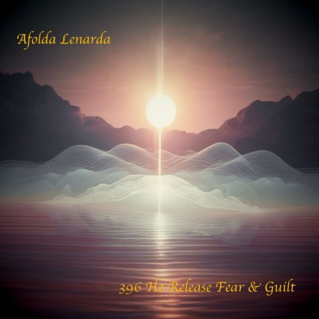 396 Hz Release Fear & Guilt