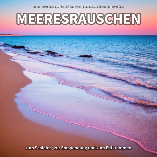 Meeresrauschen zum Schlafen, zur Entspannung und zum Entkrampfen