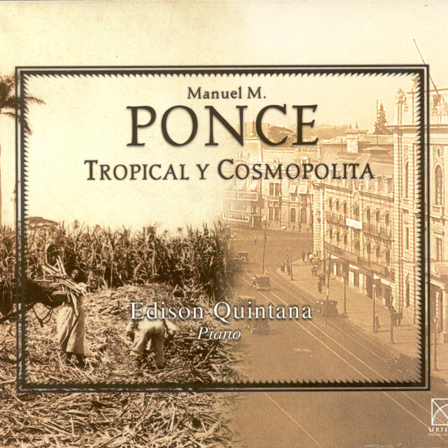 Ponce, M.M.: Suite Cubana / 2 Etudes / 4 Danzas Mexicanas / Piano Sonata No. 2 / Rapsodia Cubana I / Scherzino / Preludios Encadenados