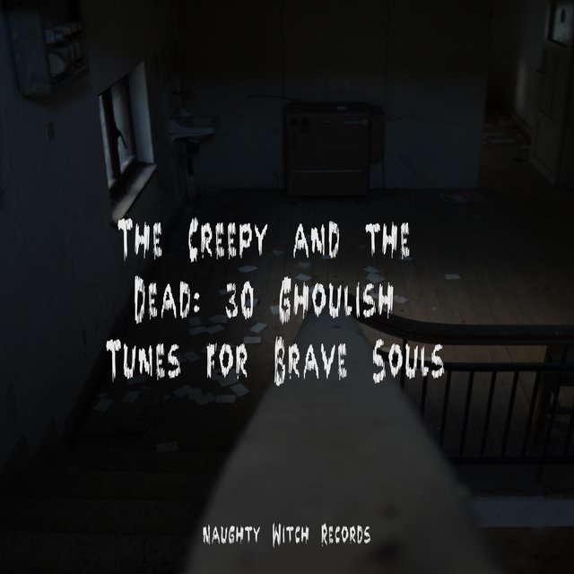 The Creepy and the Dead: 30 Ghoulish Tunes for Brave Souls