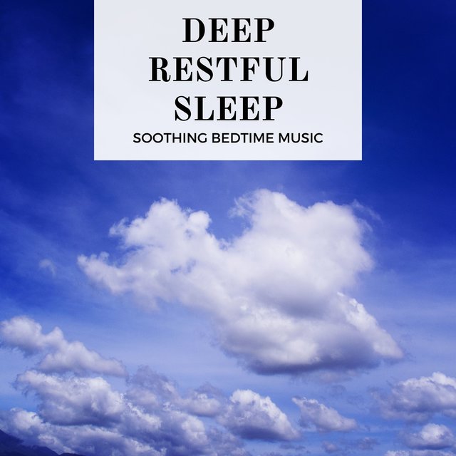 Deep Restful Sleep - Soothing Bedtime Music