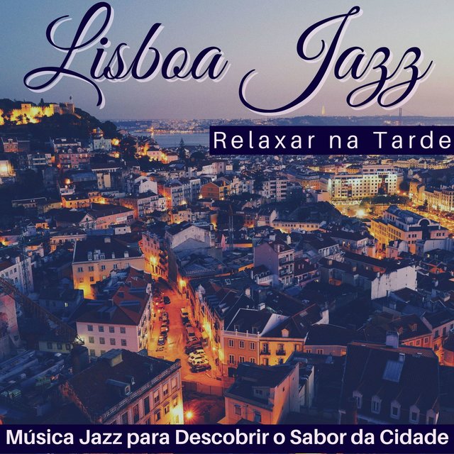 Lisboa Jazz: Música Jazz para Descobrir o Sabor da Cidade, Relaxar na Tarde