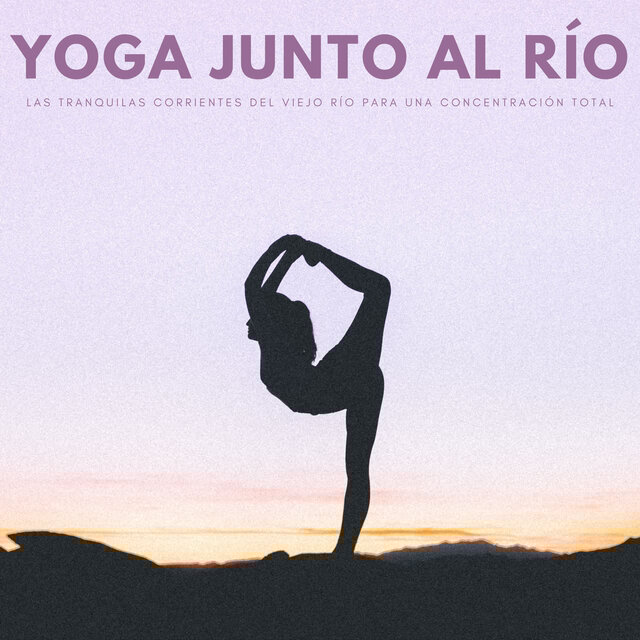 Yoga Junto Al Río: Las Tranquilas Corrientes Del Viejo Río Para Una Concentración Total
