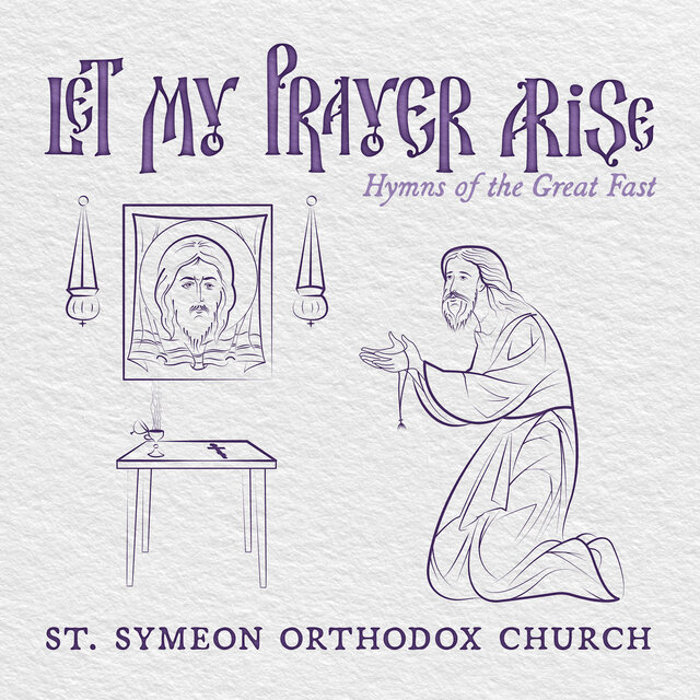 Let My Prayer Arise: Hymns of the Great Fast