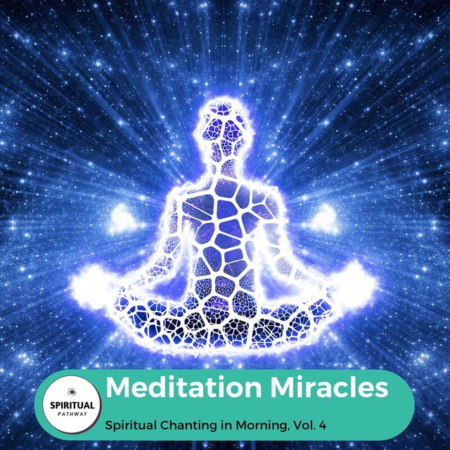 Meditation Miracles - Spiritual Chanting In Morning, Vol. 4