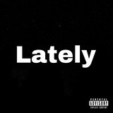 Lately