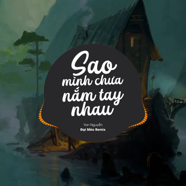 Sao Mình Chưa Nắm Tay Nhau (Đại Mèo Remix)
