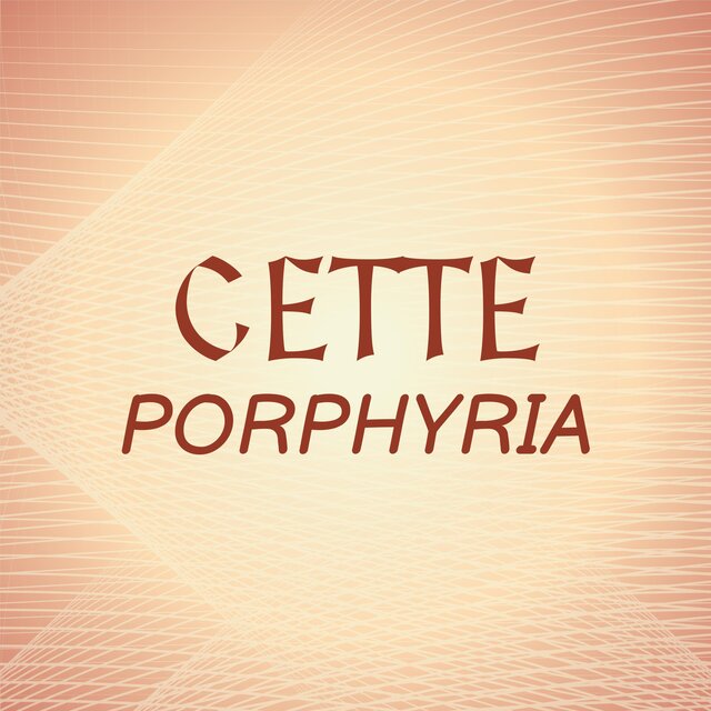 Cette Porphyria