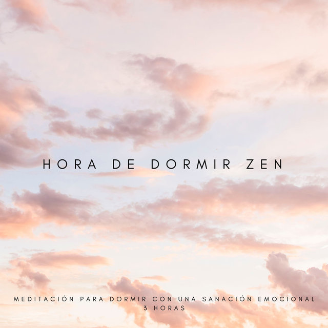 Hora De Dormir Zen: Meditación Para Dormir Con Una Sanación Emocional - 3 Horas