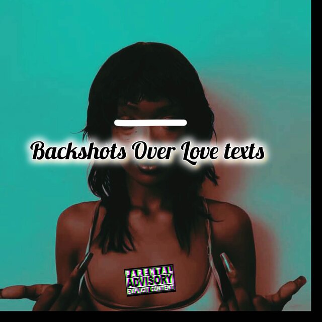 Backshots Over Love texts 