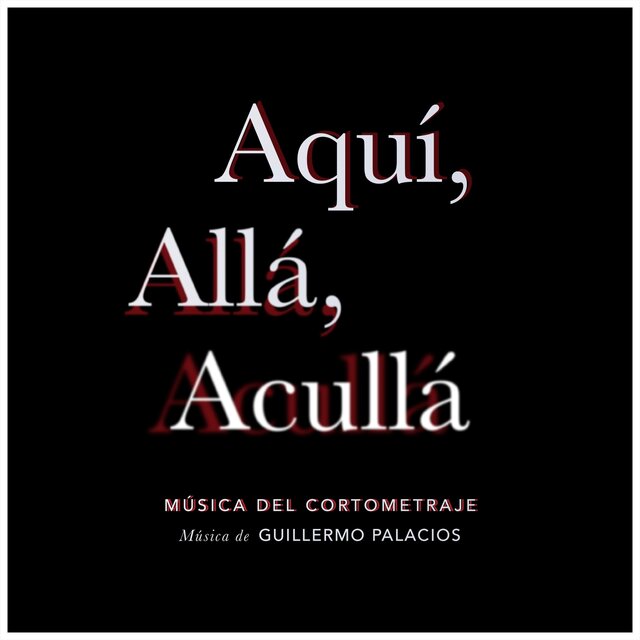Aquí, Allá, Acullá (Soundtrack Original del Cortometraje)