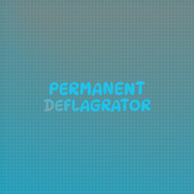 Permanent Deflagrator