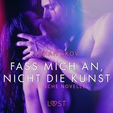 Kapitel 7.2 - Fass mich an, nicht die Kunst: Erotische Novelle